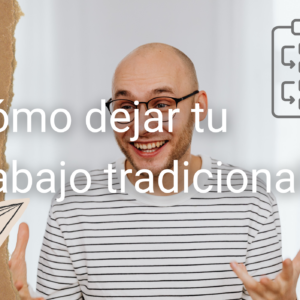 Cómo dejar tu trabajo tradicional y empezar tu vida como nómada digital